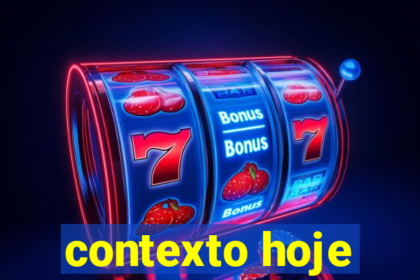 contexto hoje
